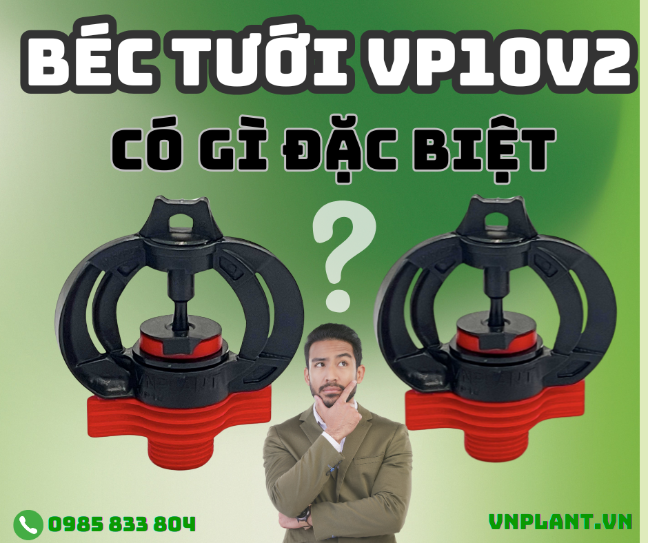 Béc Tưới VP10v2 Có Gì Đặc Biệt